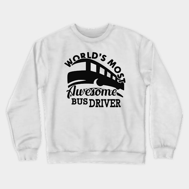 Bus Driver - World's most awesome bus driver Crewneck Sweatshirt by KC Happy Shop